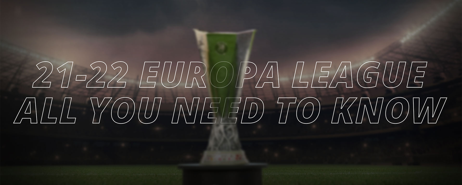 EUROPA LEAGUE: ALL YOU NEED TO KNOW