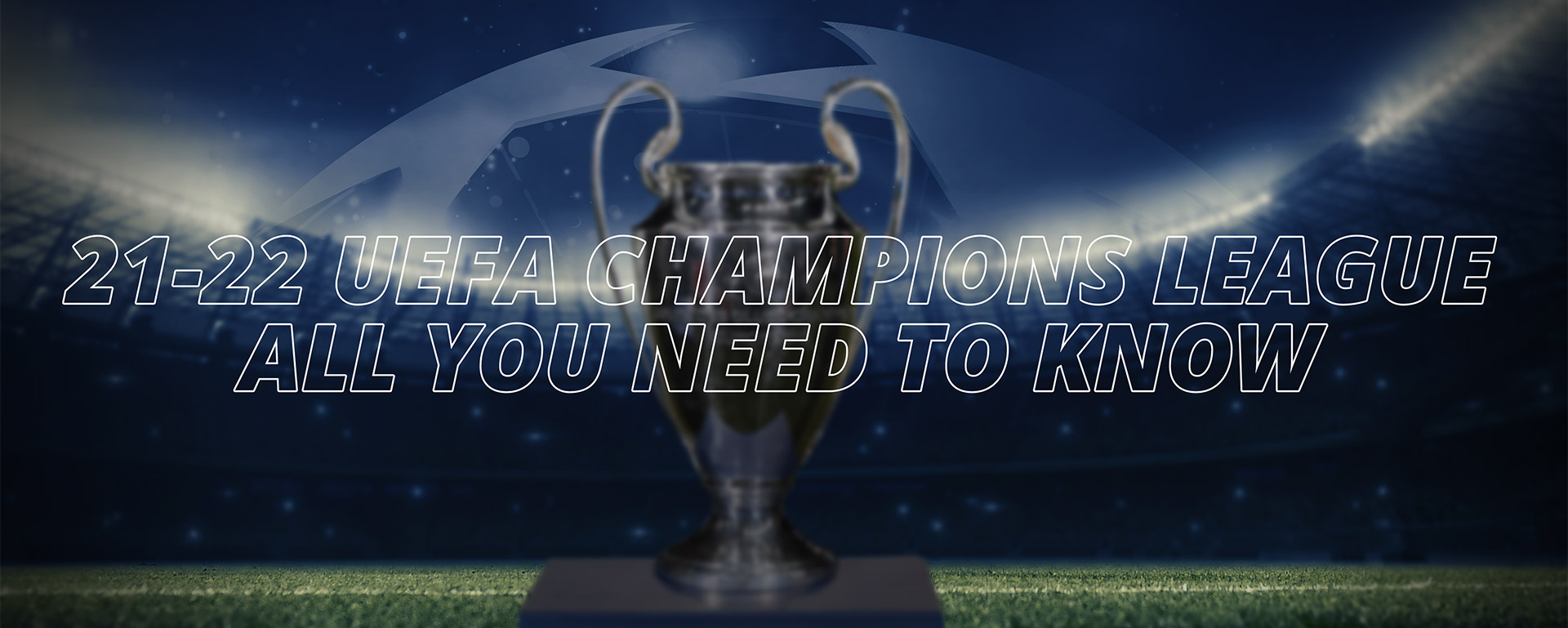 UEFA CHAMPIONS LEAGUE: ALL YOU NEED TO KNOW