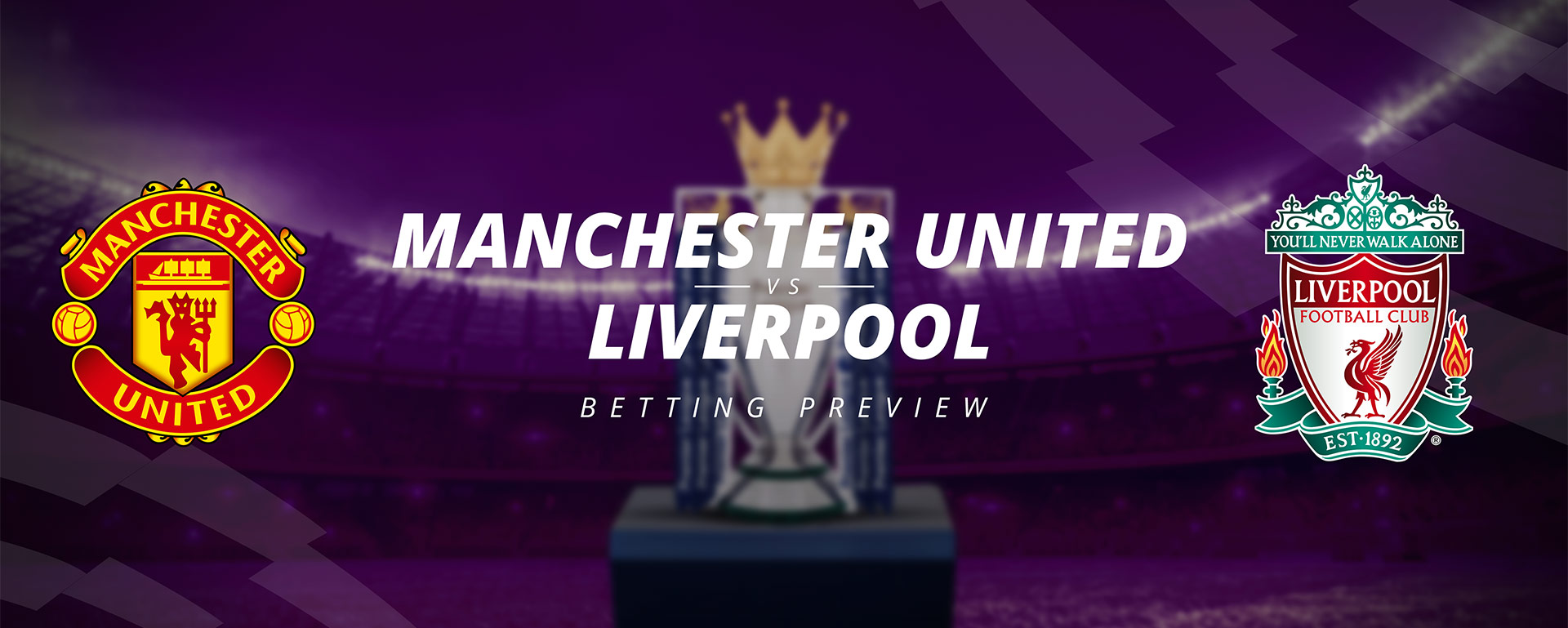 MANCHESTER UNITED VS LIVERPOOL: BETTING PREVIEW
